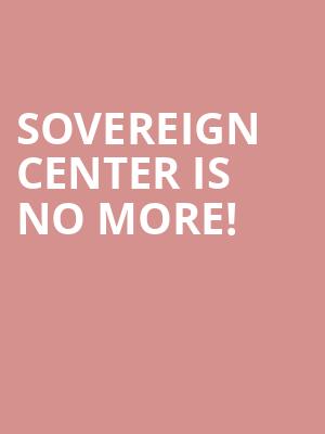 Sovereign Center is no more